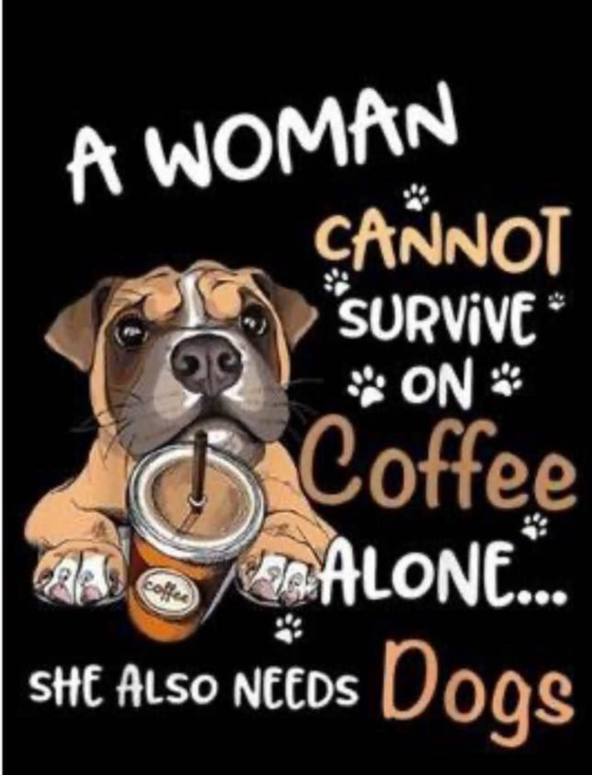 A woman cannot survive on coffee alone print!